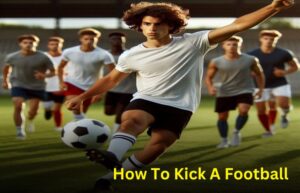 How To Kick A Football