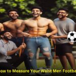 How to Measure Your Waist Men Football