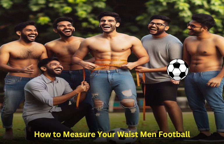 How to Measure Your Waist Men Football