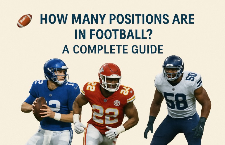 How Many Positions Are in Football? A Complete Guide