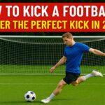 How to Kick a Football: Master the Perfect Kick in 2025