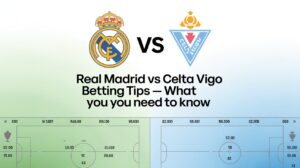 Real Madrid vs Celta Vigo Betting Tips — What You Need to Know Real Madrid vs Celta Vigo Betting Tips — What You Need to Know